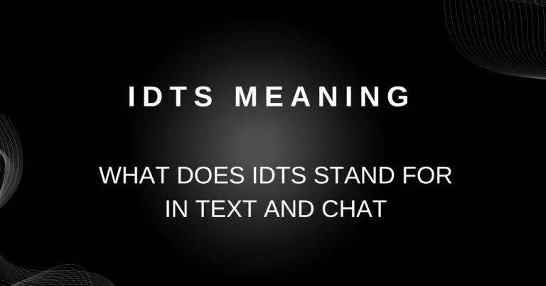 IDTS Meaning: What Does IDTS Stand For in Text and Chat?