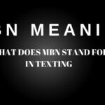 MBN Meaning: What Does MBN Stand For in Texting