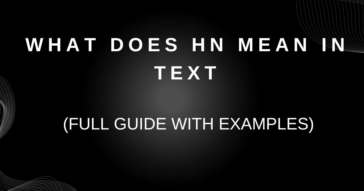 What Does HN Mean in Text? (Full Guide with Examples)