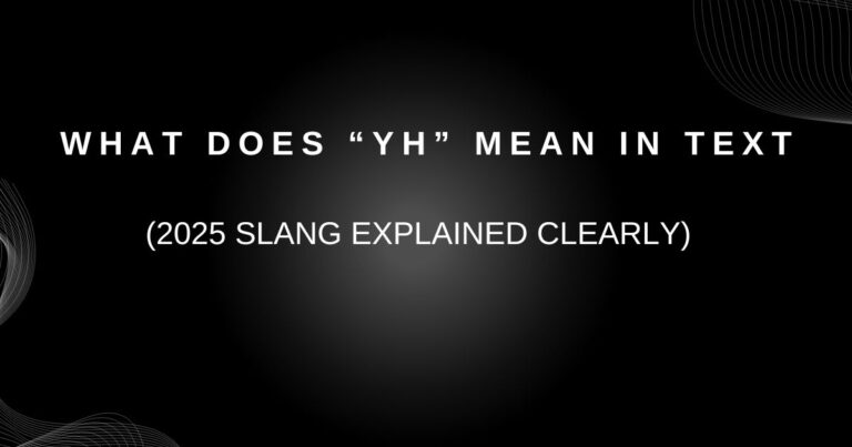 What Does YH Mean in Text? (2025 Slang Explained Clearly)